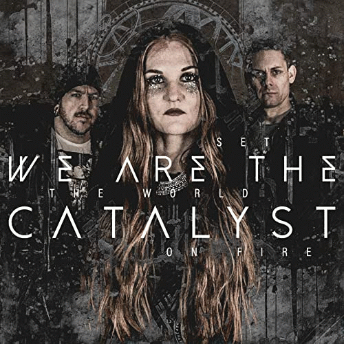 We Are The Catalyst : Set the World on Fire